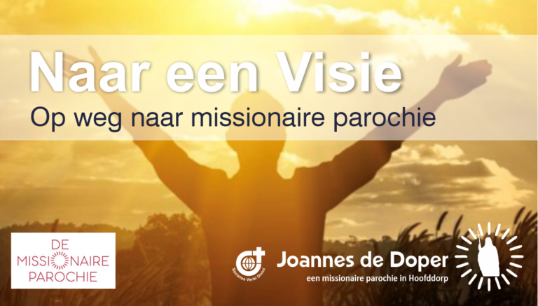 Visie Missionaire Parochie - R.K. Joannes De Doper Parochie